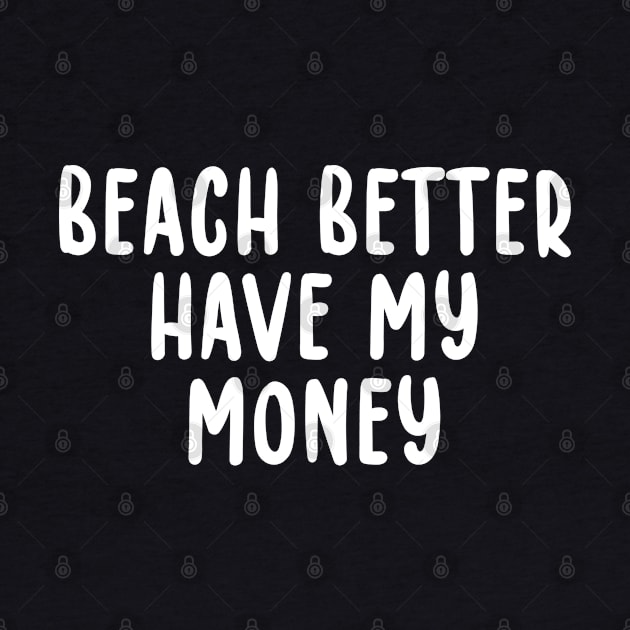 Beach Better Have My Money Metal Detecting by TIHONA